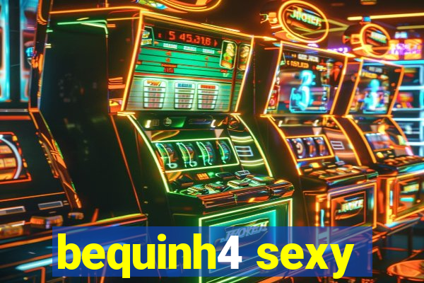 bequinh4 sexy